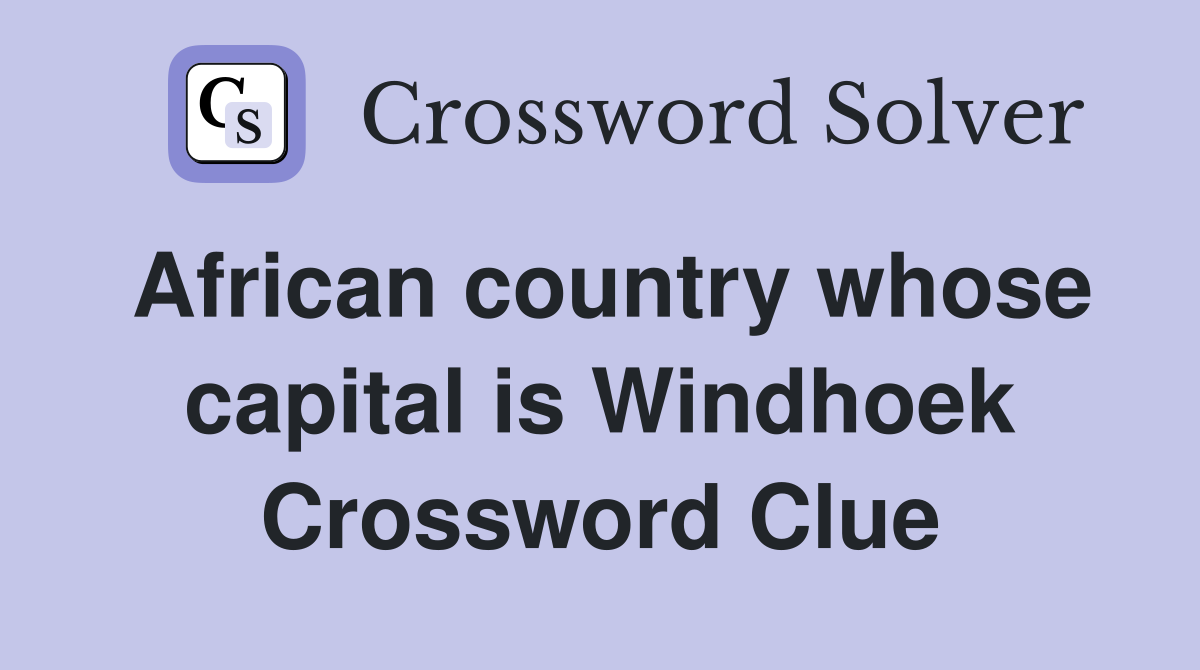 African country whose capital is Windhoek Crossword Clue Answers
